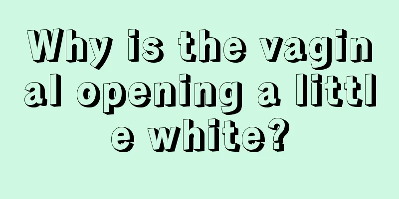 Why is the vaginal opening a little white?