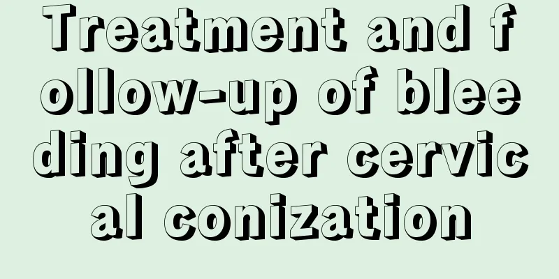 Treatment and follow-up of bleeding after cervical conization