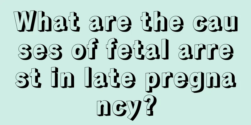 What are the causes of fetal arrest in late pregnancy?