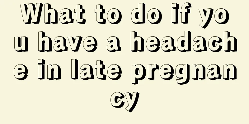 What to do if you have a headache in late pregnancy