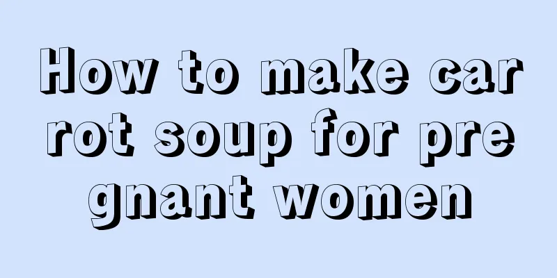 How to make carrot soup for pregnant women