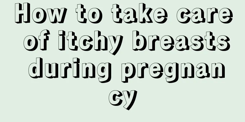 How to take care of itchy breasts during pregnancy