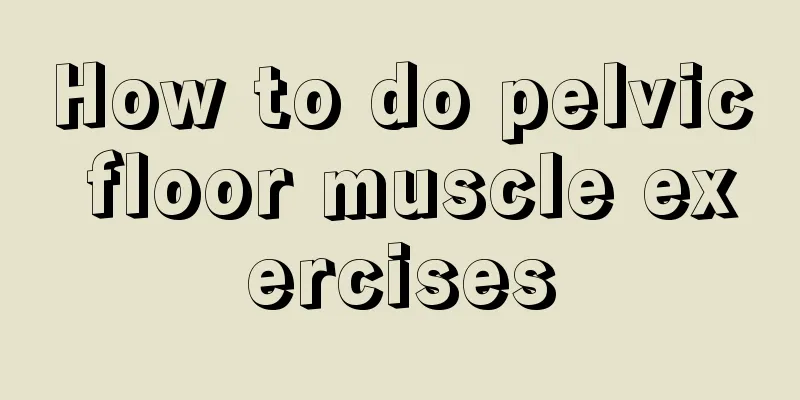 How to do pelvic floor muscle exercises