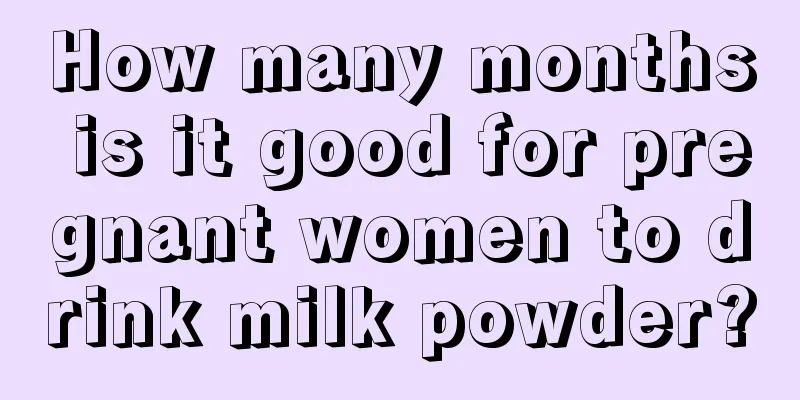 How many months is it good for pregnant women to drink milk powder?