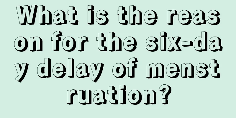 What is the reason for the six-day delay of menstruation?