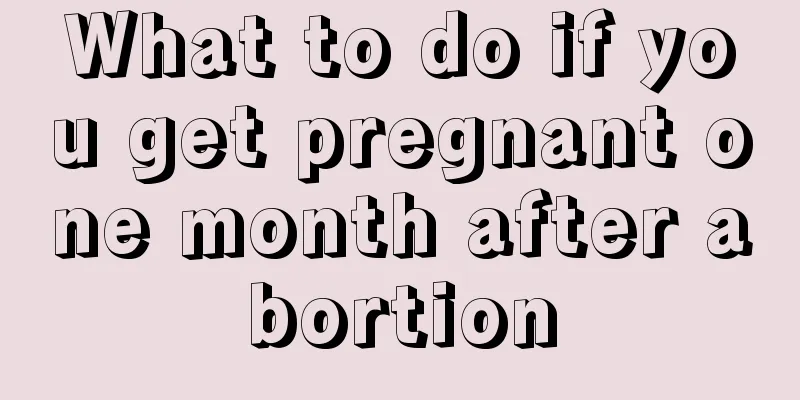 What to do if you get pregnant one month after abortion