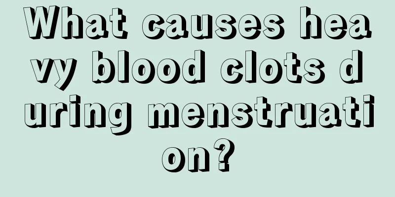 What causes heavy blood clots during menstruation?