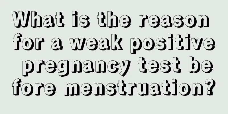 What is the reason for a weak positive pregnancy test before menstruation?