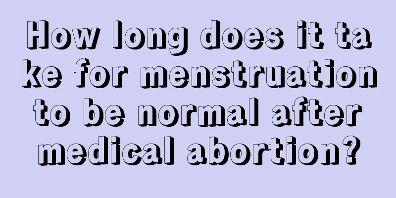 How long does it take for menstruation to be normal after medical abortion?