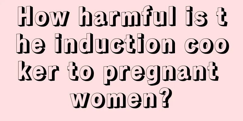 How harmful is the induction cooker to pregnant women?