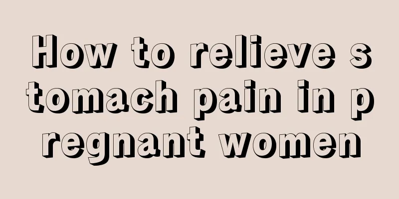 How to relieve stomach pain in pregnant women