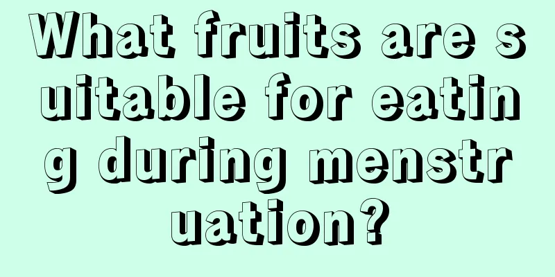 What fruits are suitable for eating during menstruation?