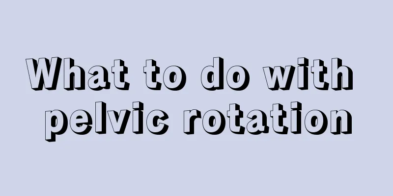 What to do with pelvic rotation