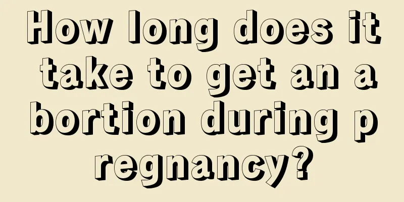 How long does it take to get an abortion during pregnancy?