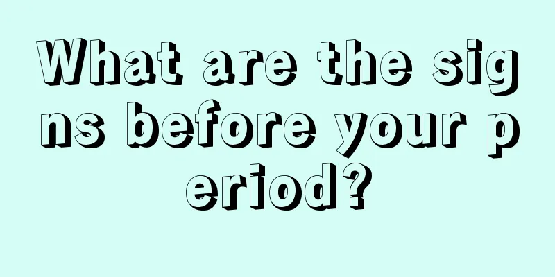 What are the signs before your period?