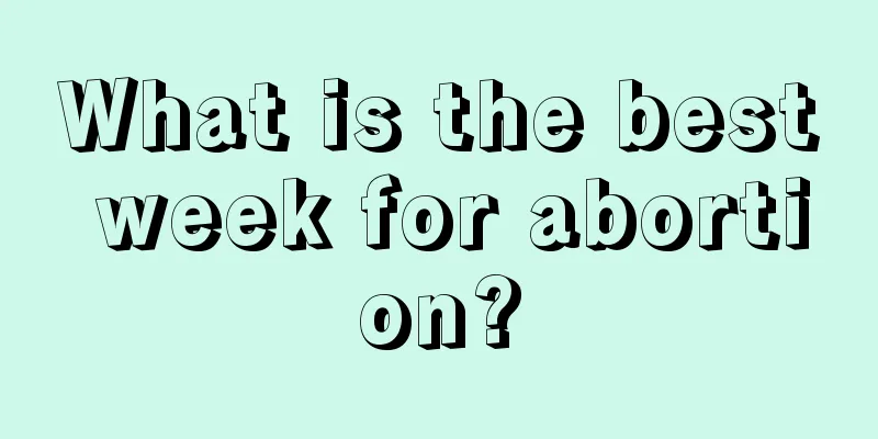 What is the best week for abortion?