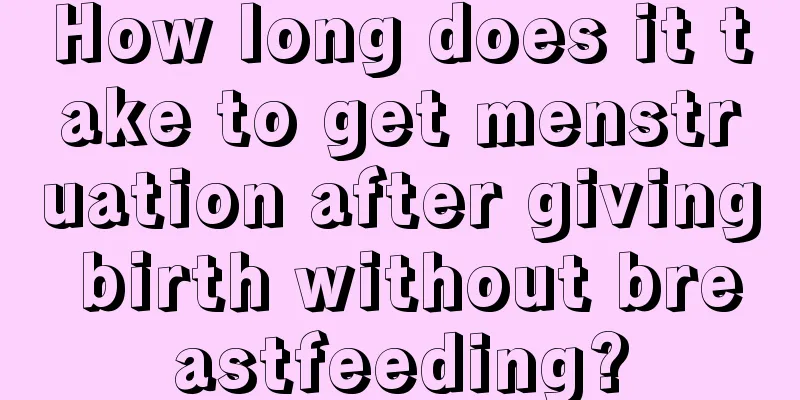 How long does it take to get menstruation after giving birth without breastfeeding?