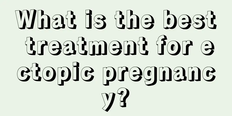 What is the best treatment for ectopic pregnancy?