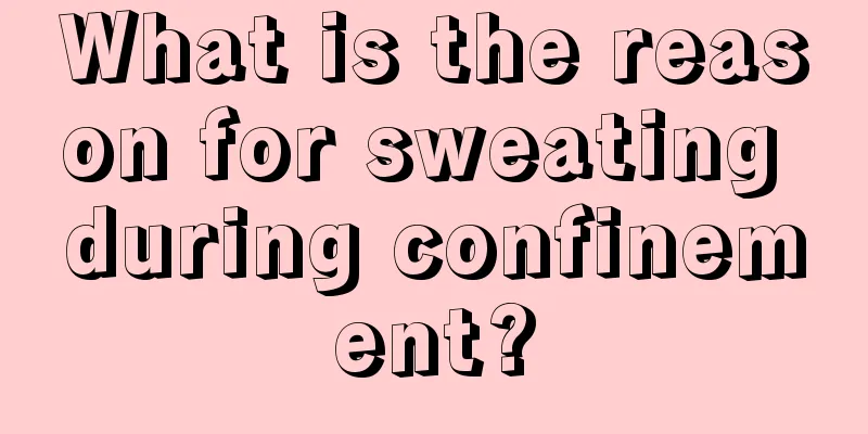 What is the reason for sweating during confinement?