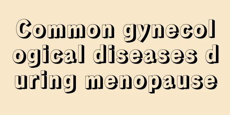 Common gynecological diseases during menopause