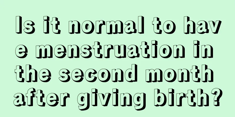 Is it normal to have menstruation in the second month after giving birth?