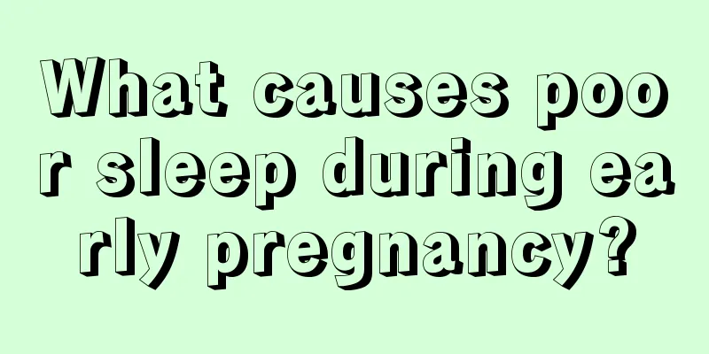 What causes poor sleep during early pregnancy?