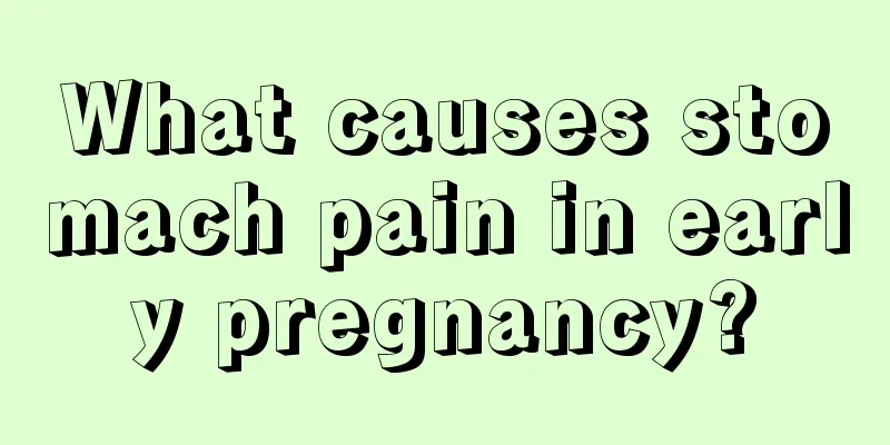 What causes stomach pain in early pregnancy?