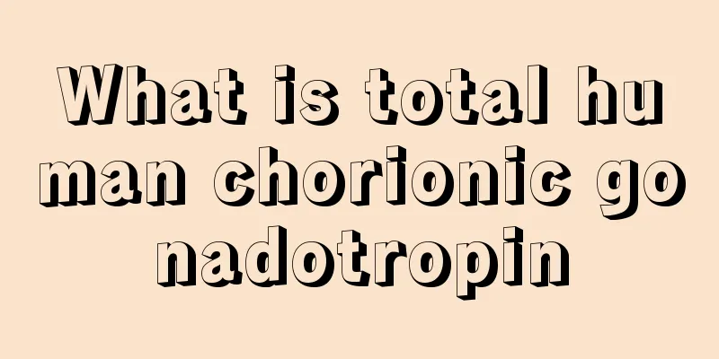 What is total human chorionic gonadotropin