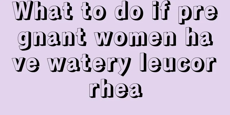 What to do if pregnant women have watery leucorrhea