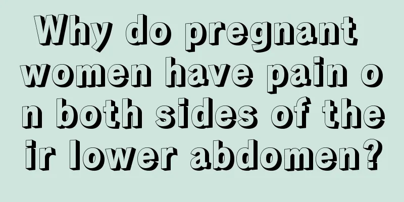 Why do pregnant women have pain on both sides of their lower abdomen?