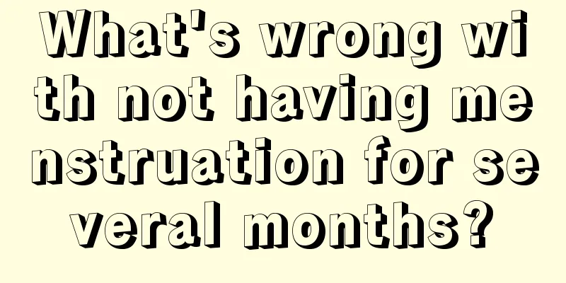 What's wrong with not having menstruation for several months?