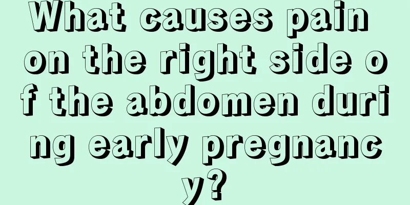 What causes pain on the right side of the abdomen during early pregnancy?