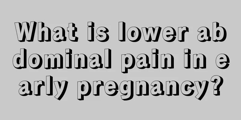 What is lower abdominal pain in early pregnancy?