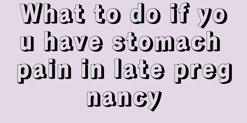 What to do if you have stomach pain in late pregnancy