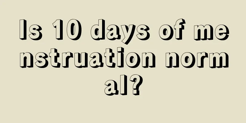 Is 10 days of menstruation normal?