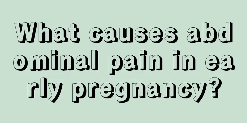 What causes abdominal pain in early pregnancy?