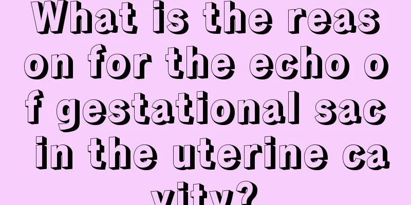 What is the reason for the echo of gestational sac in the uterine cavity?