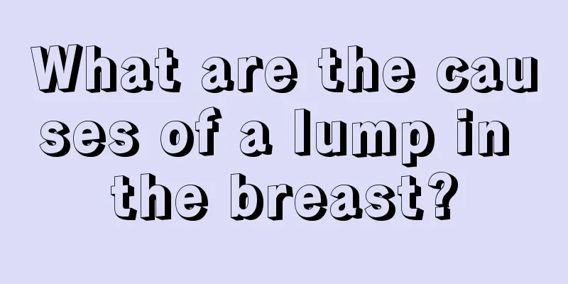 What are the causes of a lump in the breast?