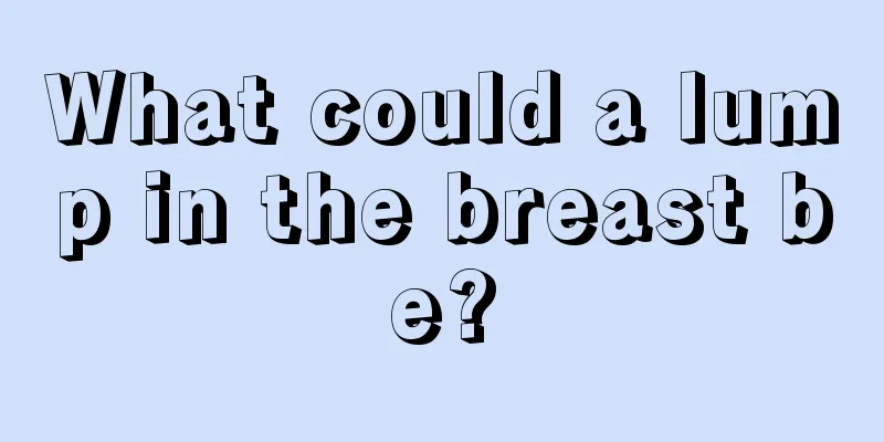 What could a lump in the breast be?