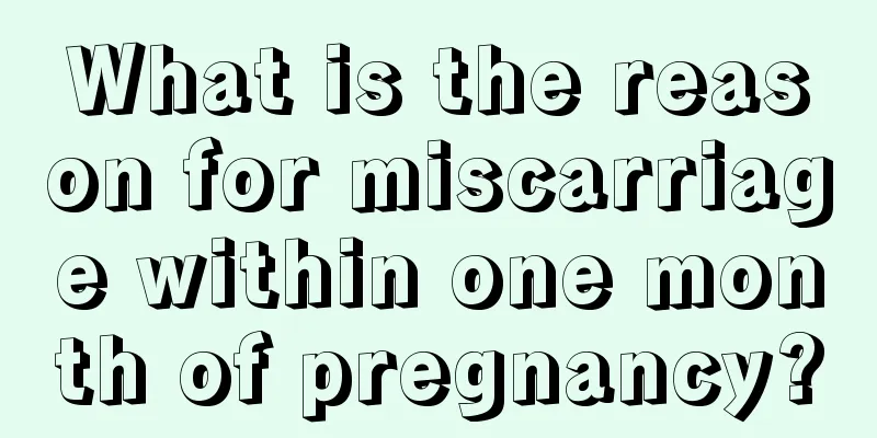 What is the reason for miscarriage within one month of pregnancy?