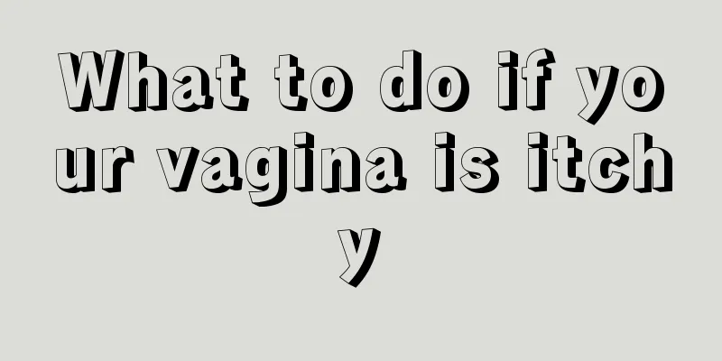 What to do if your vagina is itchy