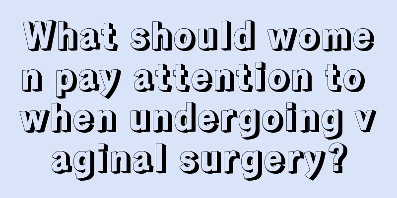 What should women pay attention to when undergoing vaginal surgery?