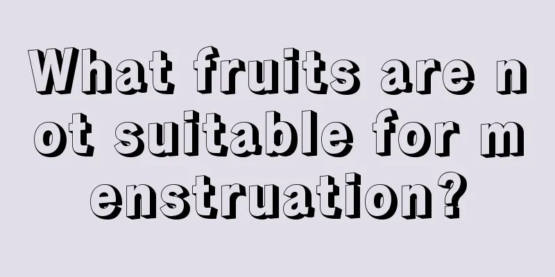 What fruits are not suitable for menstruation?