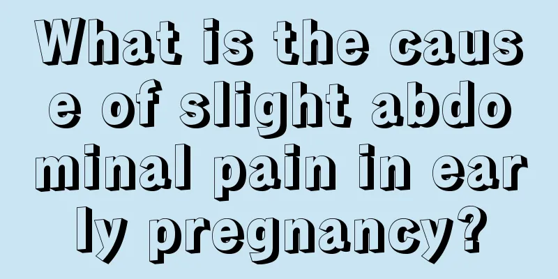 What is the cause of slight abdominal pain in early pregnancy?