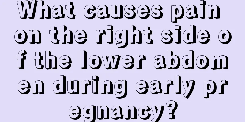 What causes pain on the right side of the lower abdomen during early pregnancy?