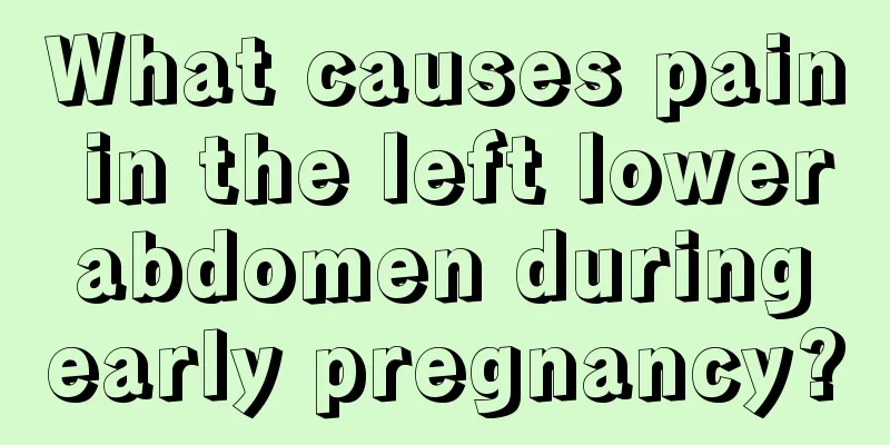 What causes pain in the left lower abdomen during early pregnancy?