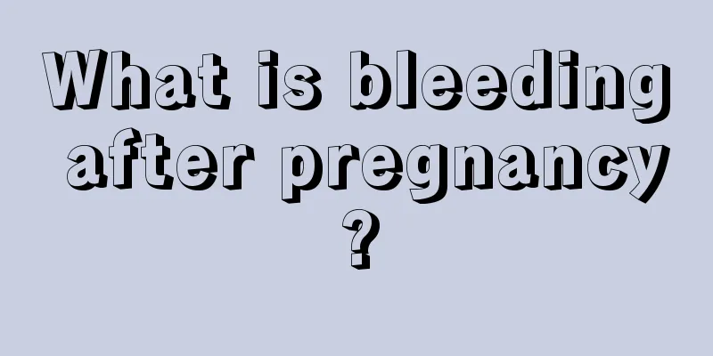 What is bleeding after pregnancy?