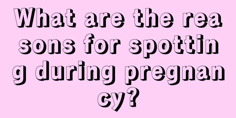 What are the reasons for spotting during pregnancy?