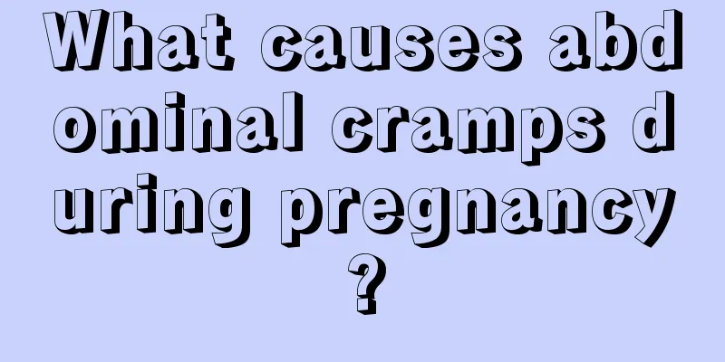 What causes abdominal cramps during pregnancy?