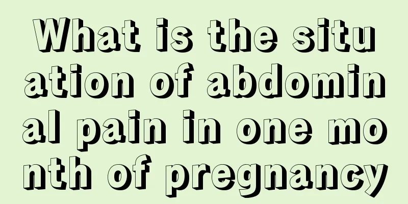 What is the situation of abdominal pain in one month of pregnancy